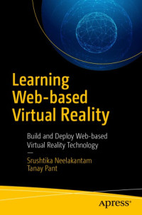 Neelakantam, Srushtika;Pant, Tanay — Learning Web-based Virtual Reality: Build and Deploy Web-based Virtual Reality Technology