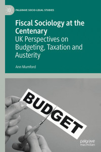 Ann Mumford — Fiscal Sociology at the Centenary: UK Perspectives on Budgeting, Taxation and Austerity
