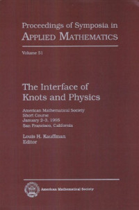Louis H Kauffman; American Mathematical Society — The interface of knots and physics : American Mathematical Society short course, January 2-3, 1995, San Francisco, California