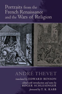 Thevet, André,Schlesinger, Roger,Benson, Edward — Portraits From the French Renaissance and the Wars of Religion
