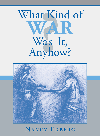 Nancy Ekberg — What Kind of War Was It, Anyhow?