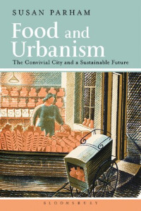 Susan Parham — Food and Urbanism: The Convivial City and a Sustainable Future