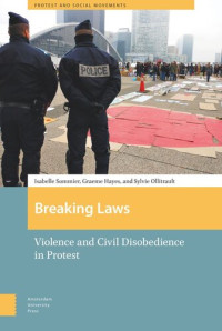 Isabelle Sommier; Graeme Hayes; Ollitrault; Presses de la Fondation Nationale de Sciences Politiques — Breaking Laws: Violence and Civil Disobedience in Protest