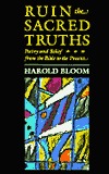 Bloom, Harold — Ruin the sacred truths: poetry and belief from the Bible to the present day