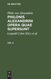  — Philonis Alexandrini opera quae supersunt: Vol V