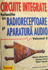 Mihail Silişteanu, Şerban Naicu, Mihai Băşoiu — Circuite integrate folosite în radioreceptoare şi aparatură audio