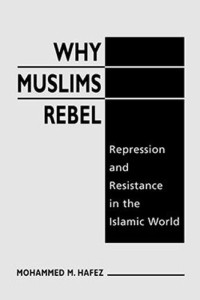 Mohammed M. Hafez — Why Muslims Rebel: Repression and Resistance in the Islamic World