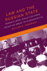 William E. Pomeranz — Law and the Russian State: Russia’s Legal Evolution from Peter the Great to Vladimir Putin