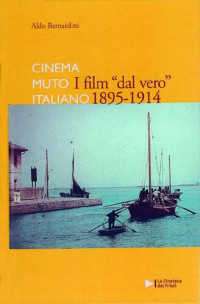 Aldo Bernardini — I film dal vero 1895-1914. Cinema muto italiano