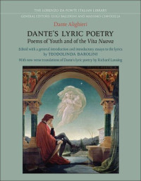 Dante Alighieri, Teodolinda Barolini (Ed). Richard Lansing (trans) — Dante's Lyric Poetry - Poems of Youth and of the Vita Nuova (1283–1292)