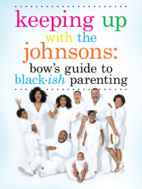Johnson, Rainbow — Keeping up with the johnsons: Bow's Guide to Black-ish Parenting