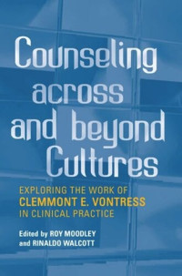 Roy Moodley (editor); Rinaldo Walcott (editor) — Counseling across and Beyond Cultures: Exploring the Work of Clemmont E. Vontress in Clinical Practice