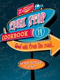 Jim Clark; Ken Beck; Les Kerr — The All-American Truck Stop Cookbook