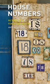 Anton Tantner — House Numbers: Pictures of a Forgotten History