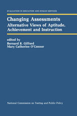 Bernard R. Gifford (auth.), Bernard R. Gifford, Mary Catherine O’Connor (eds.) — Changing Assessments: Alternative Views of Aptitude, Achievement and Instruction