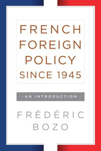 Frédéric Bozo — French Foreign Policy since 1945: An Introduction