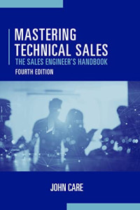 John Care — Mastering Technical Sales: The Sales Engineer's Handbook