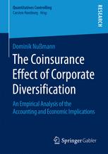 Dominik Nußmann (auth.) — The Coinsurance Effect of Corporate Diversification: An Empirical Analysis of the Accounting and Economic Implications