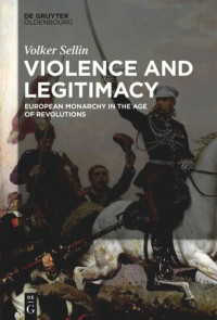 Volker Sellin — Violence and Legitimacy. European Monarchy in the Age of Revolutions