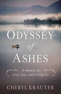 Cheryl Krauter — Odyssey of Ashes: A Memoir of Love, Loss, and Letting Go