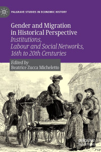 Beatrice Zucca Micheletto — Gender and Migration in Historical Perspective: Institutions, Labour and Social Networks, 16th to 20th Centuries