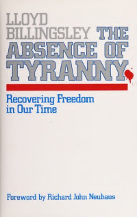 Lloyd Billingsley — The Absence of Tyranny: Recovering Freedom in Our Time