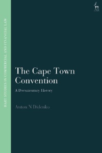 Anton N Didenko — The Cape Town Convention: A Documentary History