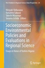 Hiroyuki Shibusawa, Katsuhiro Sakurai, Takeshi Mizunoya, Susumu Uchida (eds.) — Socioeconomic Environmental Policies and Evaluations in Regional Science: Essays in Honor of Yoshiro Higano