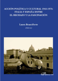 Laura Braciforte (ed.) — Acción política y cultural 1945-1975 - Italia y España entre el rechazo y la fascinación