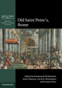 McKitterick, Rosamond(Editor);Osborne, John(Editor);Richardson, Carol M(Editor);Story, Joanna(Editor) — Old Saint Peter's, Rome