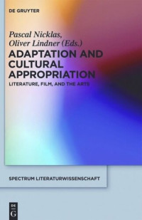 Pascal Nicklas (editor); Oliver Lindner (editor) — Adaptation and Cultural Appropriation: Literature, Film, and the Arts