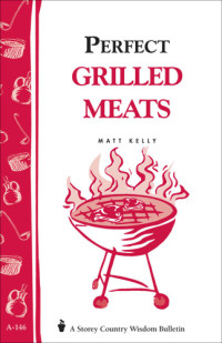 Kelly, Matt — Perfect Grilled Meats
