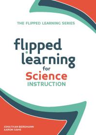 Jonathan Bergmann; Aaron Sams — Flipped Learning for Science Instruction