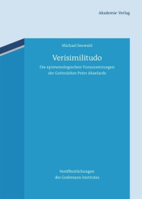 Michael Seewald — Verisimilitudo: Die epistemologischen Voraussetzungen der Gotteslehre Peter Abaelards