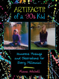 Hitchell, Alana — Artifacts of a '90s kid: humorous musings and observations for every millennial