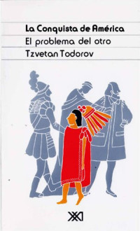 Tzvetan Todorov — La conquista de América. El problema del otro