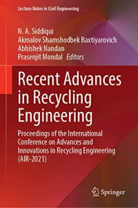 N. A. Siddiqui, Akmalov Shamshodbek Baxtiyarovich, Abhishek Nandan, Prasenjit Mondal, (eds) — Recent Advances in Recycling Engineering: Proceedings of the International Conference on Advances and Innovations in Recycling Engineering (AIR-2021)