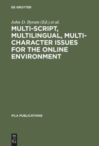 John D. Byrum (editor); Olivia Madison (editor) — Multi-script, Multilingual, Multi-character Issues for the Online Environment: Proceedings of a Workshop Sponsored by the IFLA Section on Cataloguing, Istanbul, Turkey, August 24, 1995