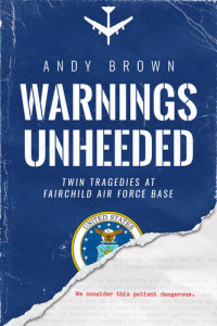 Andy Brown — Warnings Unheeded: Twin Tragedies at Fairchild Air Force Base