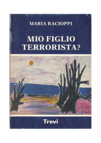 Maria, Racioppi — Mio figlio terrorista