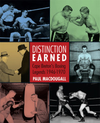 MacDougall, Paul — Distinction earned: Cape Breton's boxing legends, 1946-1970