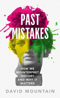 David Mountain — Past Mistakes: How We Misinterpret History and Why it Matters