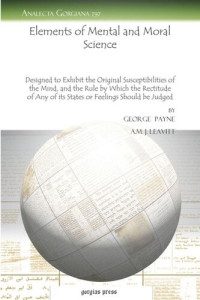 George Payne; A.M. J. Leavitt — Elements of Mental and Moral Science: Designed to Exhibit the Original Susceptibilities of the Mind, and the Rule by Which the Rectitude of Any of its States or Feelings Should be Judged