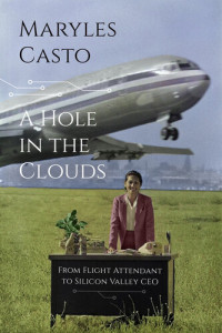 Maryles Casto — A Hole in the Clouds: From Flight Attendant to Silicon Valley CEO