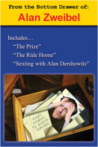 Alan Zweibel — From the Bottom Drawer of Alan Zweibel: The Prize, The Ride Home, Sexting with Alan Dershowitz