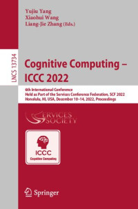 Yujiu Yang, Xiaohui Wang, Liang-Jie Zhang, (eds.) — Cognitive Computing – ICCC 2022: 6th International Conference Held as Part of the Services Conference Federation, SCF 2022 Honolulu, HI, USA, December 10–14, 2022 Proceedings