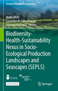 Maiko Nishi, Suneetha M. Subramanian, Himangana Gupta — Biodiversity-Health-Sustainability Nexus in Socio-Ecological Production Landscapes and Seascapes (SEPLS)