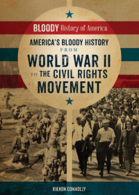 Kieron Connolly — America's Bloody History from World War II to the Civil Rights Movement