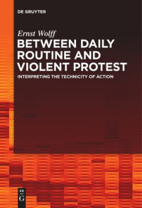 Ernst Wolff; KU Leuven — Between Daily Routine and Violent Protest: Interpreting the Technicity of Action