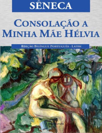 Sêneca — Consolação a Minha Mãe Hélvia